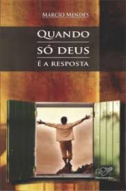 Livro Quando So Deus é a Respiosta Autor Mendes, Marcio (2009) [usado]