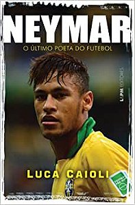 Livro Neymar - o Último Poeta do Futebol Autor Caioli, Luca (2014) [usado]