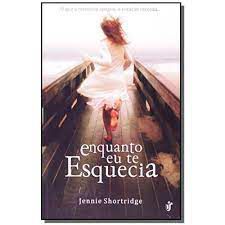 Livro Enquanto Eu Te Esquecia Autor Shortridge, Jennie (2014) [usado]