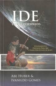 Livro Ide e Fazei Discípulos: Fundamentos Práticos para Ser e Fazer Discípulos de Jesus Autor Huber, Abe (2010) [usado]