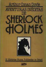 Livro Aventuras Inéditas de Sherlock Holmes- 12 Histórias Nunca Publicadas no Brasil Autor Doyle, Sir Arthur Conan (1987) [usado]