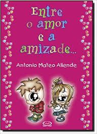 Livro entre o Amor e a Amizade... Autor Allende, Antonio Mateo (2003) [usado]