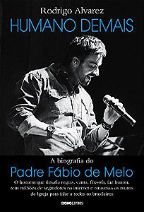 Livro Humano Demais - a Biografia do Padre Fábio de Melo Autor Alvarez, Rodrigo (2016) [usado]