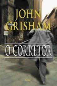 Livro o Corretor Autor Grisham, John (2005) [usado]