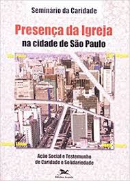 Livro Presença da Igreja na Cidade de Sao Paulo Autor Seminario da Caridade (2002) [usado]