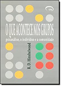 Livro o que Acontece nos Grupos: Psicanálise, o Indivíduo e a Comunidade Autor Hinshelwood, R. D. (2003) [usado]