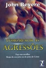 Livro Como Reagir as Agressões: Faça sua Escolha: Reaja do seu Jeito ou do Jeito de Cristo Autor Bevere, John (2006) [usado]