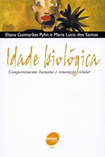 Livro Idade Biológica- Comportamento Humano e Renovação Celular Autor Pyhn, Eliana Guimarães (2004) [usado]