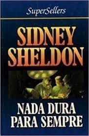 Livro Nada Dura para Sempre Autor Sheldon, Sidney (2003) [usado]
