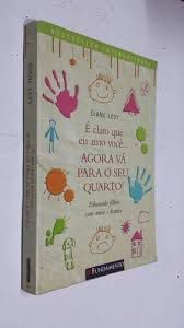 Livro é Claro que Eu Amo Você... Agora Vá para o seu Quarto! Autor Levy, Diane (2010) [usado]