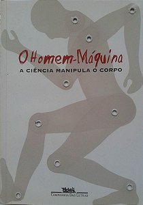 Livro o Homem Máquina: a Ciência Manipula o Corpo Autor Novaes, Adauto (2003) [usado]