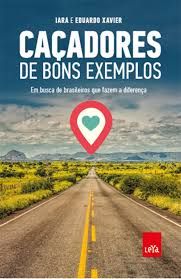 Livro Caçadores de Bons Exemplos Autor Xavier, Iara e Eduardo (2015) [usado]