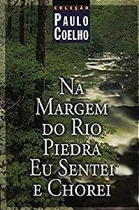 Livro na Margem do Rio Piedra Eu Sentei e Chorei Autor Coelho, Paulo (2007) [usado]