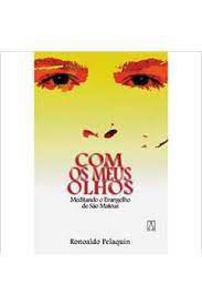 Livro com os Meus Olhos: Meditando o Evangelho de São Mateus Autor Pelaquin, Ronoaldo (1999) [usado]