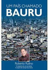 Livro um País Chamado Bauru Autor Rufino, Roberto (2011) [usado]