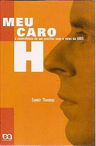 Livro Meu Caro H: a Convivencia de um Escritor com o Virus da Aids Autor Thomaz, Samir (2001) [usado]