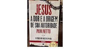 Livro Jesus a Dor e a Origem de sua Autoridade - o Poder do Cristo em Nós Vol. I Autor Netto, Paiva (1999) [usado]