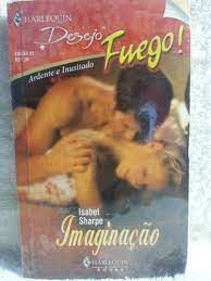 Livro Harlequin Desejo Fuego! Nº 03 - Imaginação Autor Isabel Sharpe (2007) [usado]