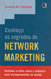 Livro Conheça os Segredos do Network Marketing: Verdades e Mitos sobre a Indústria Mais Incompreendida do Mundo Autor Clements, Leonard (1998) [usado]