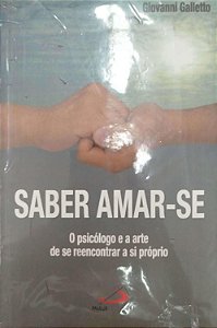 Livro Saber Amar-se: o Psicólogo e a Arte de Se Reencontrar a Si Próprio Autor Galletto, Giovanni (2006) [usado]