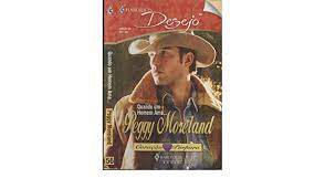 Livro Harlequin Desejo Nº 56 - Quando um Homem Ama... Autor Peggy Moreland (2007) [usado]