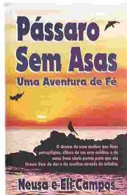 Livro Pássaro sem Asas: Uma Aventura de Fé Autor Campos, Neusa Oliveira & Campos, Eli Silveira [usado]