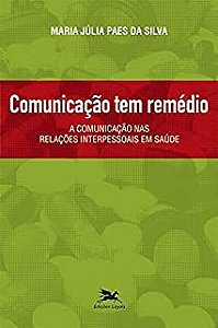 Livro Comunicação Tem Remédio: a Comunicação nas Relações Interpessoais em Saúde Autor Silva, Maria Júlia Paes da (2003) [usado]