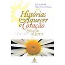 Livro Histórias para Aquecer o Coração- Edição de Ouro Autor Canfield, Jack (2004) [usado]