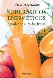 Livro Super Sucos Energéticos - o Poder de Cura das Frutas Autor Meyerowitz, Steve (2011) [usado]