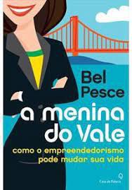 Livro Menina do Vale: Como o Empreendedorismo Pode Mudar sua Vida Autor Pesce, Bel (2012) [usado]