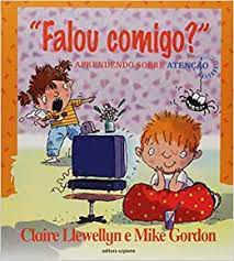 Livro Falou Comigo? Aprendendo sobre Atenção Autor Llewellyn, Claire e Mike Gordon (2005) [usado]