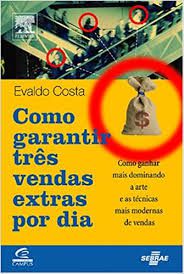 Livro Como Garantir Três Vendas Extras por Dia Autor Costa, Evaldo (2005) [usado]