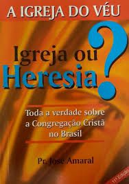 Livro a Igreja do Véu : Igreja ou Heresia? - Toda a Verdade Sobrea Congregação Cristã no Brasil Autor Amaral, Jose (2002) [usado]