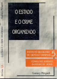 Livro Estado e o Crime Organizado, o 5 - Instituto Brasileiro de Ciencia Criminais ; Complexo Jurídico Damásio de Jesus Autor Mingardi, Guaracy (1988) [usado]