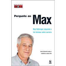 Livro Pergunte ao Max - Max Gehringer Responde a 164 Dúvidas sobre Carreira Autor Gehringer, Max (2007) [usado]