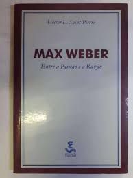 Livro Max Weber: entre a Paixão e Razão Autor Saint-pierre, Héctor (1999) [usado]