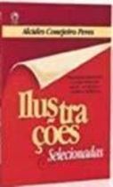 Livro Ilustrações Selecionadas: Pequenas Histórias e Experiências para Sermões e Estudos Bíblicos Autor Peres, Alcides Conejeiro (2001) [usado]