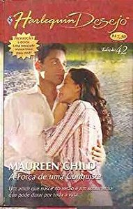 Livro Harlequin Desejo Nº 42 - a Força de Uma Conquista Autor Child, Maureen (2006) [usado]