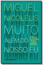 Livro Muito Além do Nosso Eu: a Nova Meurociência que Une Cérebro e Máquinas e Como Ela Pode Mudar Nossas Vidas Autor Nicolelis, Miguel (2011) [usado]