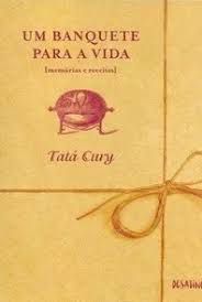 Livro um Banquete para a Vida ( Memórias e Receitas) Autor Cury, Tatá (2009) [usado]