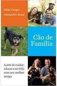 Livro Cão de Família: a Arte de Cuidar, Educar e Ser Feliz com seu Melhor Amigo Autor Gerger, Alida (2011) [usado]