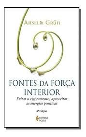 Livro Fontes da Força Interior: Evitar o Esgotamento, Aproveitar as Energias Positivas Autor Grun, Anselm (2007) [usado]