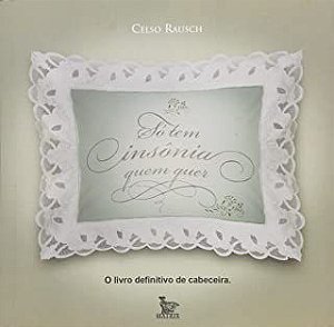 Livro Só Tem Insônia Quem Quer Autor Rausch, Celso (2009) [seminovo]