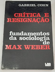 Livro Crítica e Resignação: Fundamentos da Sociologia de Max Weber Autor Cohn, Gabriel (2003) [usado]