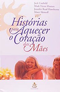 Livro Histórias para Aquecer o Coração das Mães Autor Canfield, Jack e Outras (2002) [usado]