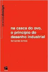 Livro na Casca do Ovo, o Princípio do Desenho Industrial Autor Lemos, Fernando (2003) [usado]