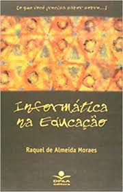 Livro ( o que Voce Precisa Saber Sobre...) Informática na Educação Autor Moraes, Raquel de Almeida (2000) [usado]