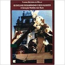 Livro as Ovelhas Desgarradas e seus Algozes: a Geração Perdidas nas Ruas Autor Mello, Yvonne Bezerra de (1993) [usado]