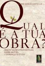 Livro Qual é a Tua Obra? Inquietações Propositivas sobre Gestão, Liderança e Ética Autor Cortella, Mario Sérgio (2017) [seminovo]