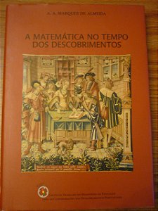 Livro a Matemática no Tempo dos Descobrimentos Autor Almeida, A. A. Marques (1998) [usado]